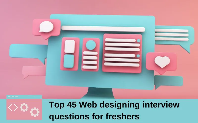 Top 45 Web designing interview questions for freshers
