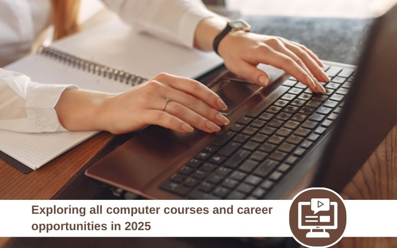 Exploring all computer courses and career opportunities in 2025