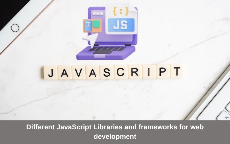 Different JavaScript Libraries and frameworks for web development